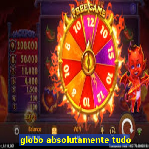 globo absolutamente tudo